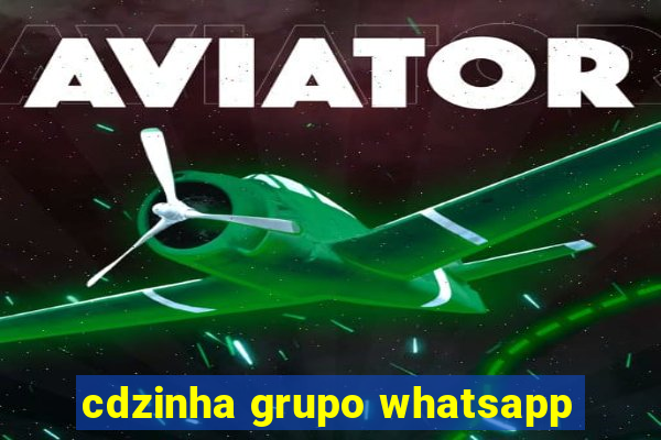 cdzinha grupo whatsapp